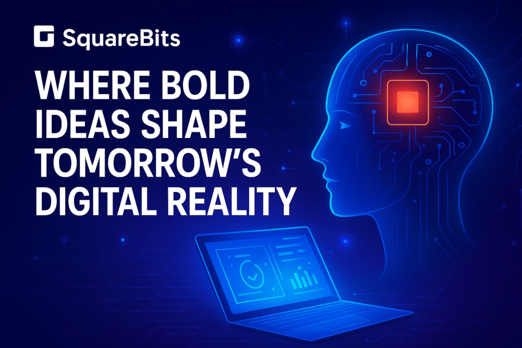 SquareBits: Where Bold Ideas Shape Tomorrow’s Digital Reality