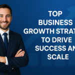 Top Business Growth Strategies to Drive Success and Scale