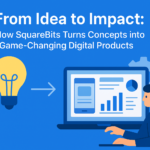 From Idea to Impact: How SquareBits Turns Concepts into Game-Changing Digital Products