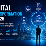 Digital Transformation in 2026: How Enterprises Can Build a Smarter, More Agile Business