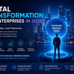Digital Transformation for Enterprises in 2026: How Businesses Can Build Smarter, More Scalable Operations